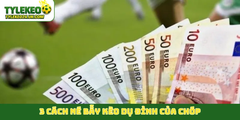 3 cách né bẫy kèo dụ đỉnh của chóp