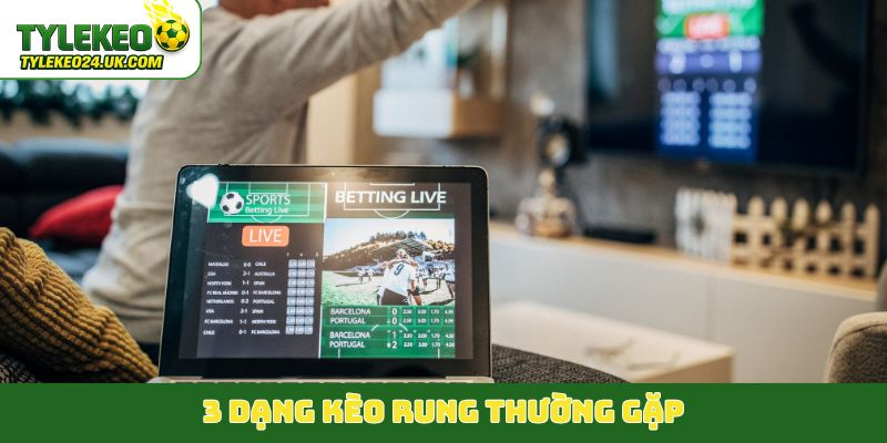 3 dạng kèo rung thường gặp