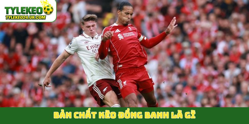 Bản chất kèo đồng banh là gì?