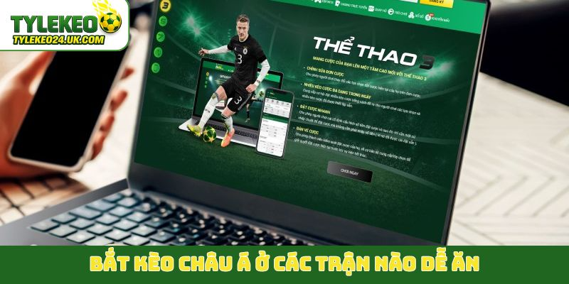 Bắt kèo châu Á ở các trận nào dễ ăn