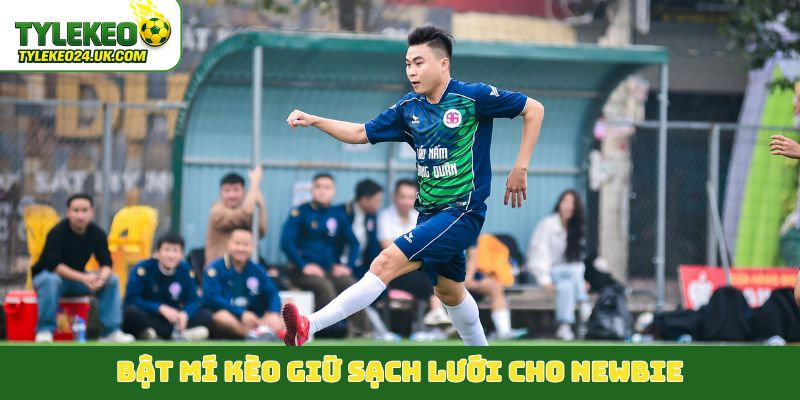 Bật mí kèo giữ sạch lưới cho newbie