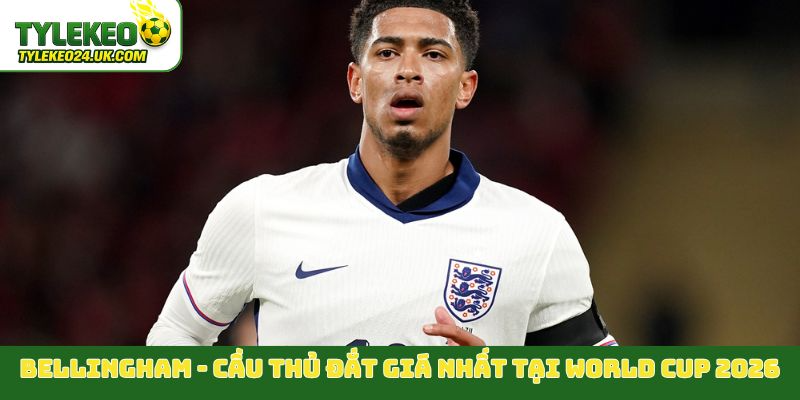 Jude Bellingham - TOP 5 cầu thủ đắt giá nhất tại World Cup 2026