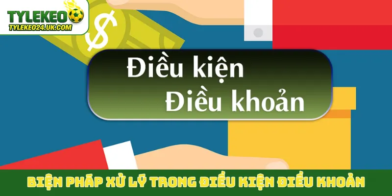 Biện pháp xử lý trong điều kiện điều khoản