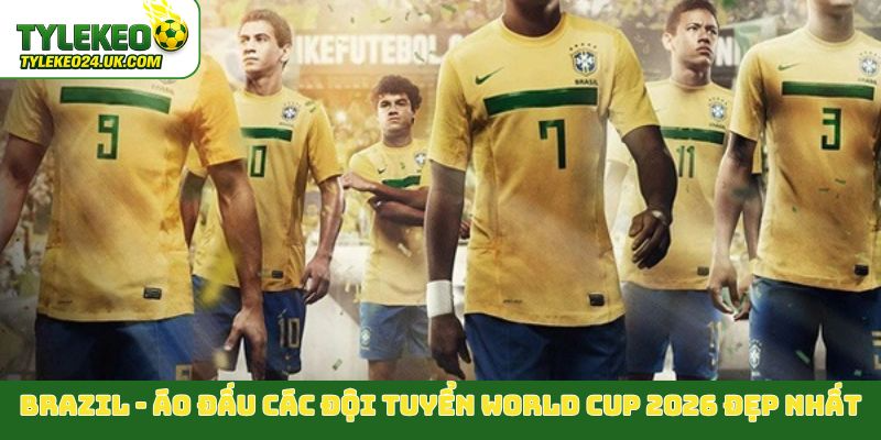 Brazil - Áo đấu các đội tuyển World Cup 2026 đẹp nhất