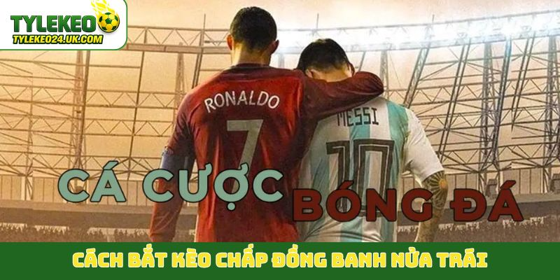 Cách bắt kèo chấp đồng banh nửa trái