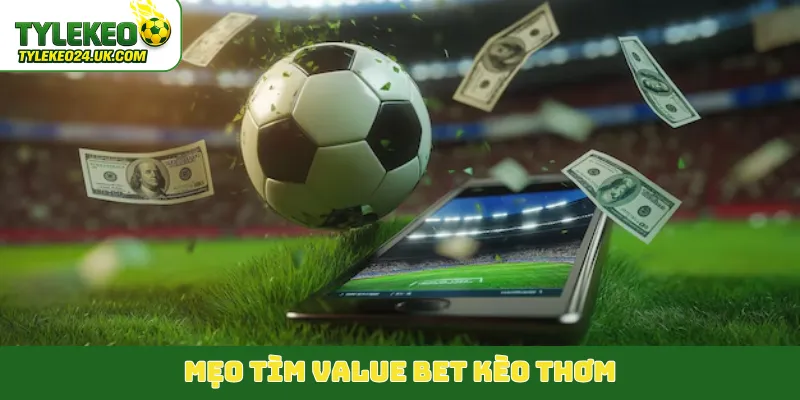 Mẹo tìm Value Bet kèo thơm