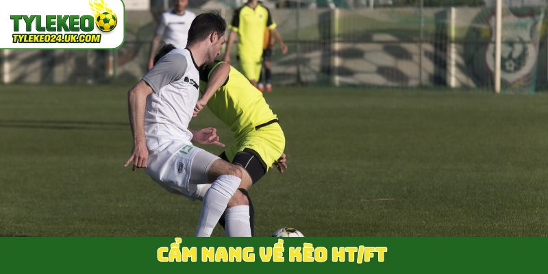 Cẩm nang về kèo HT/FT