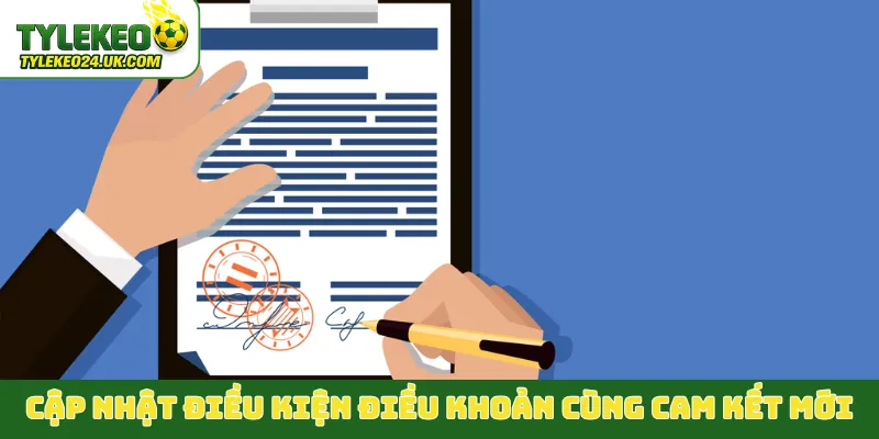 Cập nhật điều kiện điều khoản cùng cam kết mới