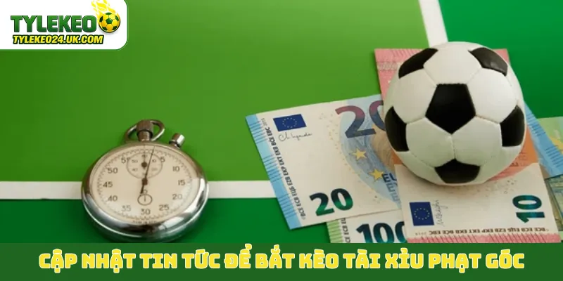 Cập nhật tin tức để bắt kèo tài xỉu phạt góc