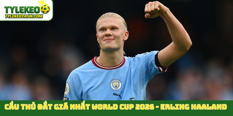 Cầu thủ đắt giá nhất tại World Cup 2026 - Erling Haaland