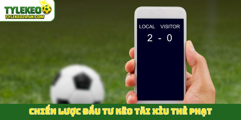 Chiến lược đầu tư kèo tài xỉu thẻ phạt