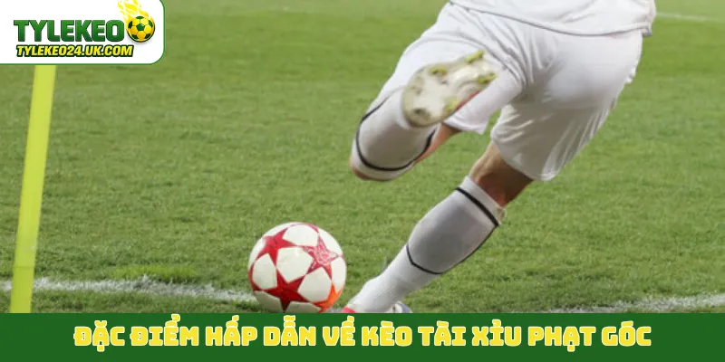 Đặc điểm hấp dẫn về kèo tài xỉu phạt góc