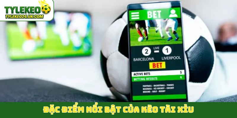 Đặc điểm nổi bật của kèo tài xỉu