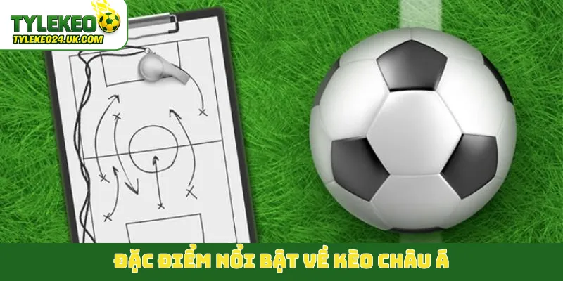 Đặc điểm nổi bật về kèo châu Á
