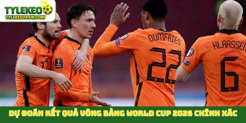 Dự đoán kết quả vòng bảng World Cup 2026 chính xác