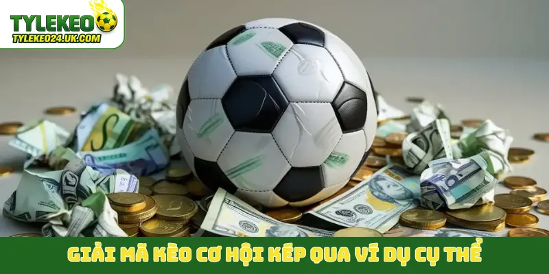 Giải mã kèo cơ hội kép qua ví dụ cụ thể