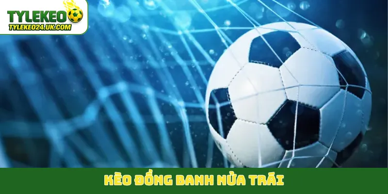 kèo đồng banh nửa trái