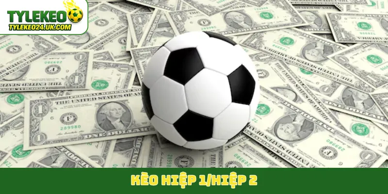 kèo hiệp 1-hiệp 2