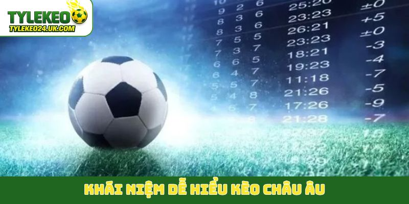 Khái niệm dễ hiểu kèo châu Âu