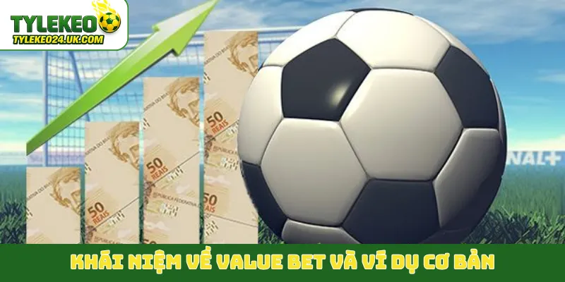 Khái niệm về Value Bet và ví dụ cơ bản