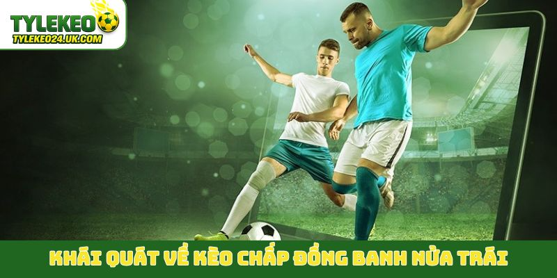 Khái quát về kèo chấp đồng banh nửa trái