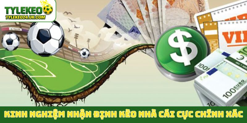 Kinh nghiệm nhận định kèo nhà cái cực chính xác