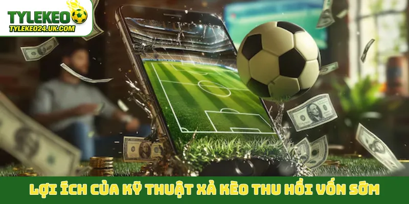 Lợi ích của kỹ thuật xả kèo thu hồi vốn sớm