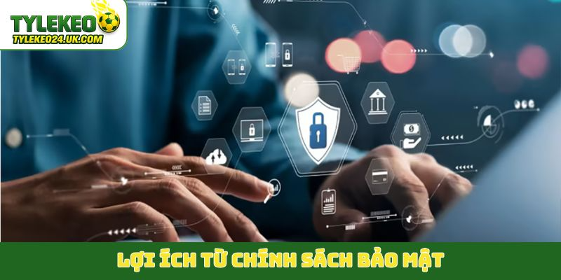 Lợi ích từ chính sách bảo mật