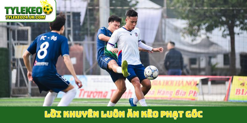 Lời khuyên luôn ăn kèo phạt góc