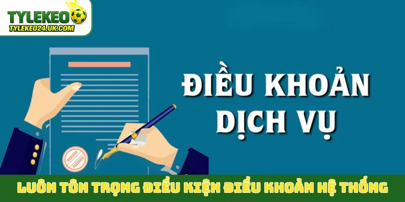 Luôn tôn trọng điều kiện điều khoản hệ thống