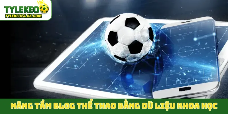 Nâng tầm blog thể thao bằng dữ liệu khoa học
