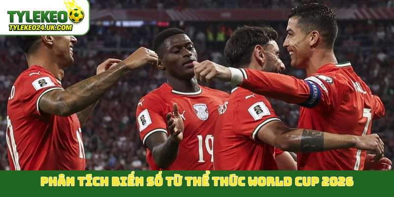 Phân tích biến số từ thể thức World Cup 2026