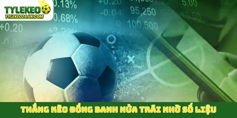 Thắng kèo đồng banh nửa trái nhờ số liệu