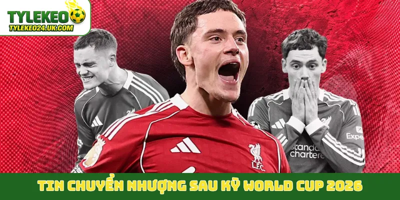 Tin chuyển nhượng sau kỳ World Cup 2026