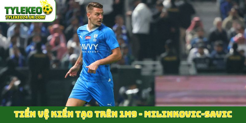 Tiền vệ kiến tạo trên 1m9 gọi tên Milinkovic-Savic