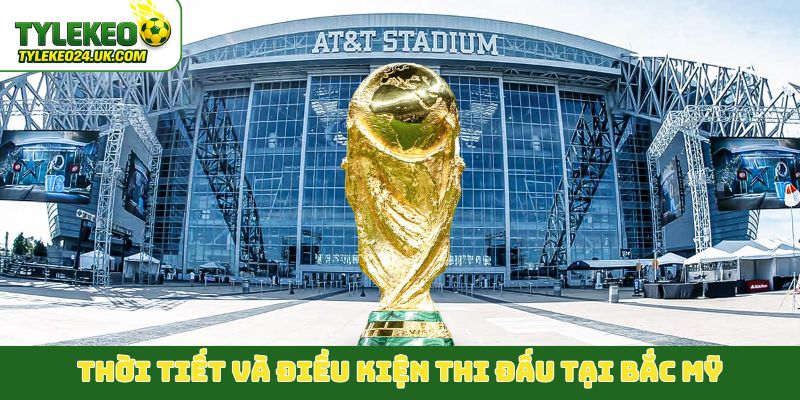 Thời tiết và điều kiện thi đấu tại Bắc Mỹ