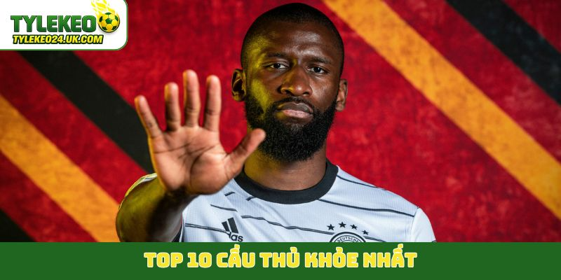 Top 10 cầu thủ khỏe nhất