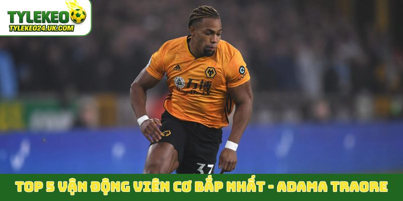 Top 5 vận động viên cơ bắp nhất - Adama Traore