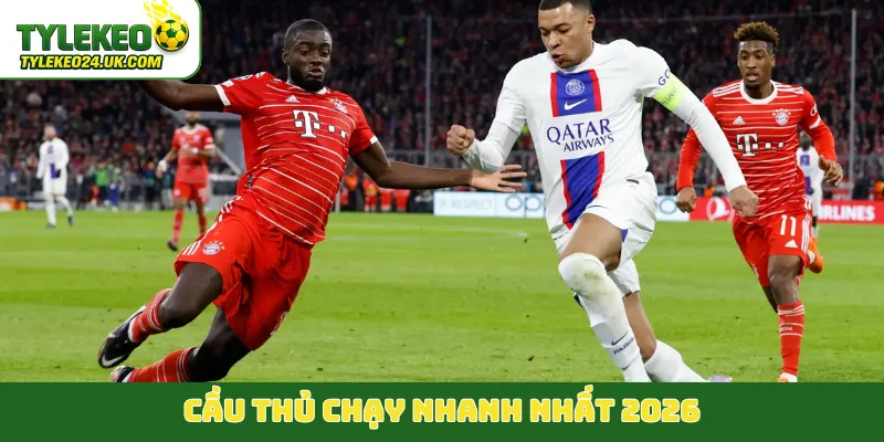 Cầu thủ chạy nhanh nhất 2026