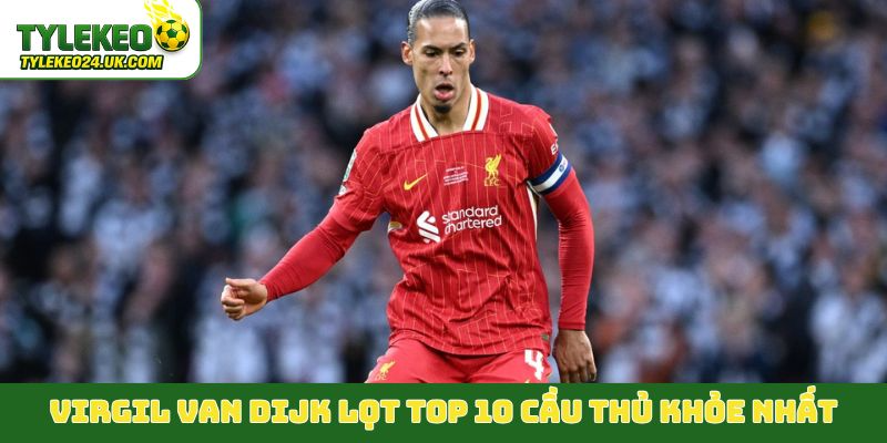 Virgil Van Dijk lọt Top 10 cầu thủ khỏe nhất